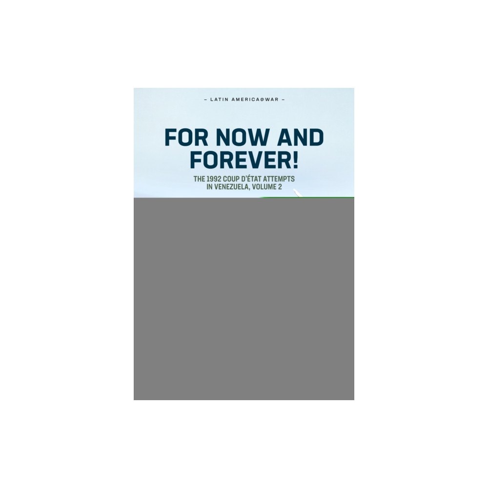 Helion & Company For Now and Forever! The 1992 Coup d’etat Attempts in Venezuela Volume 2 (häftad, eng)
