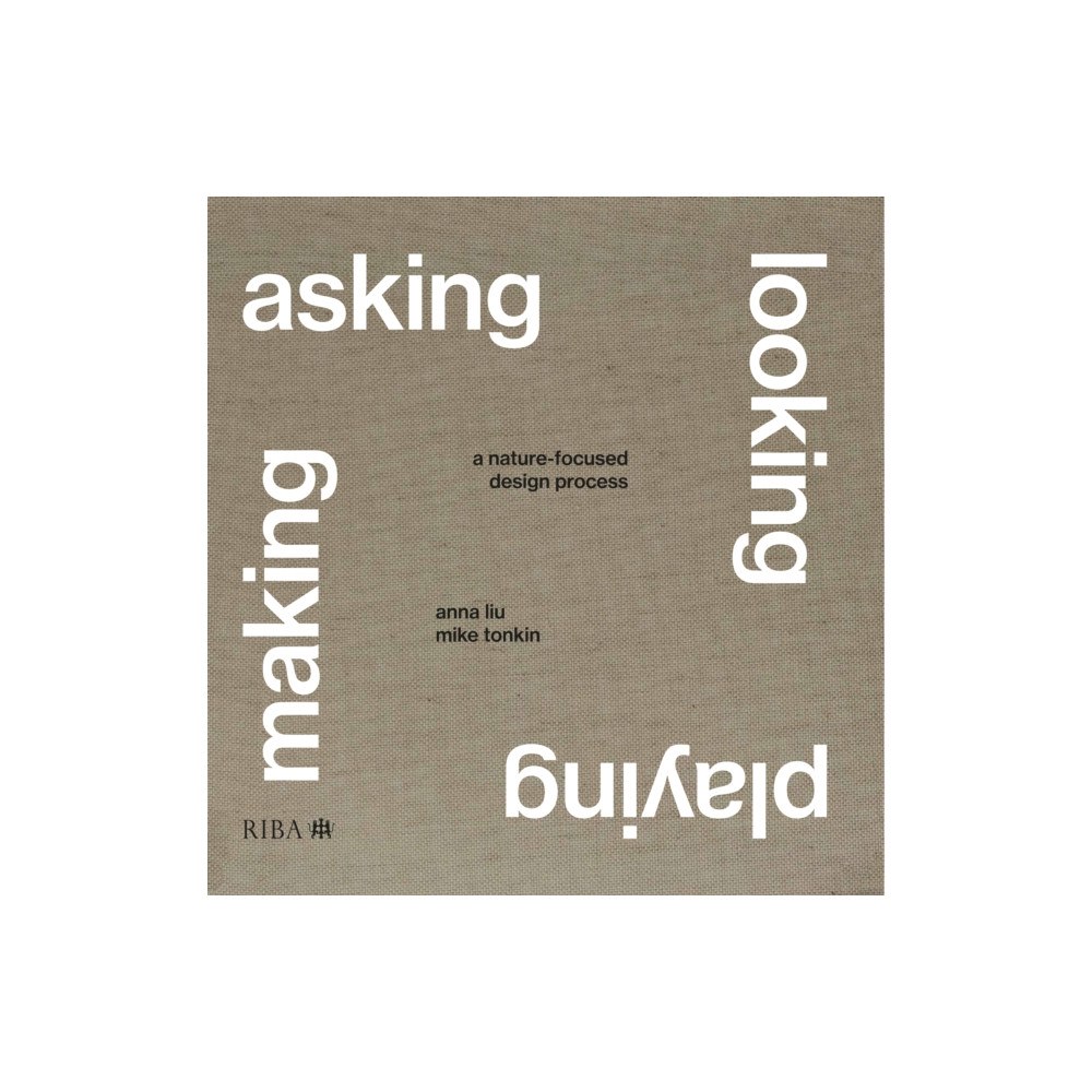 RIBA Publishing Asking, Looking, Playing, Making (inbunden, eng)