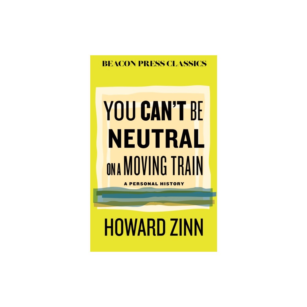 Beacon Press You Can't Be Neutral on a Moving Train (inbunden, eng)