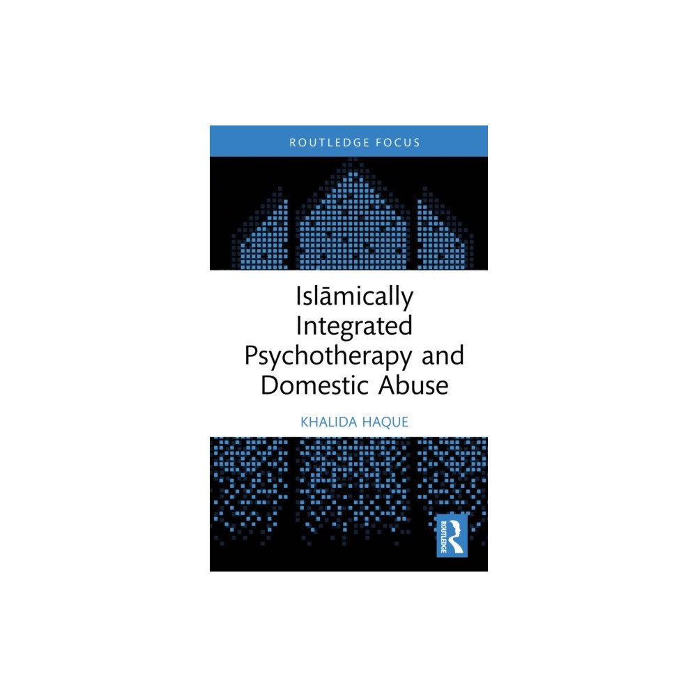 Taylor & francis ltd Islamically Integrated Psychotherapy and Domestic Abuse (inbunden, eng)