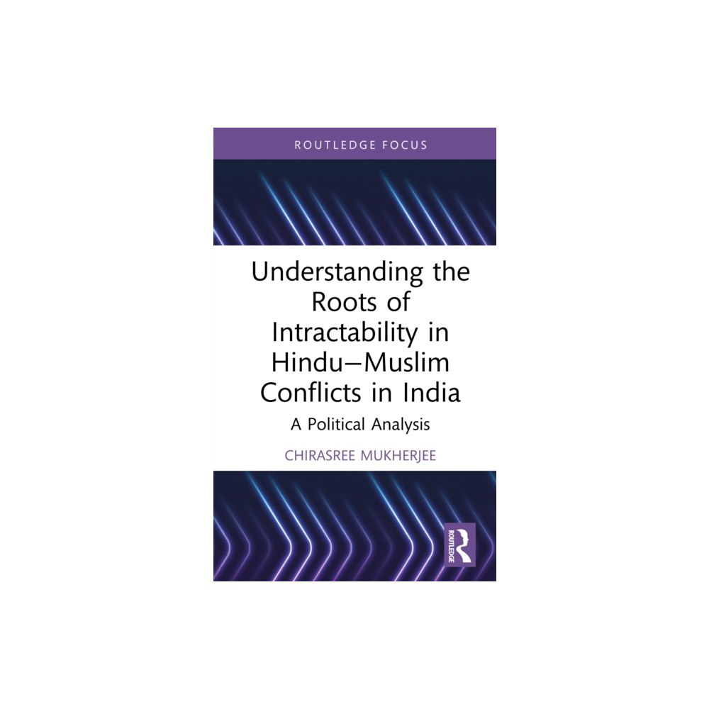 Taylor & francis ltd Understanding the Roots of Intractability in Hindu—Muslim Conflicts in India (inbunden, eng)