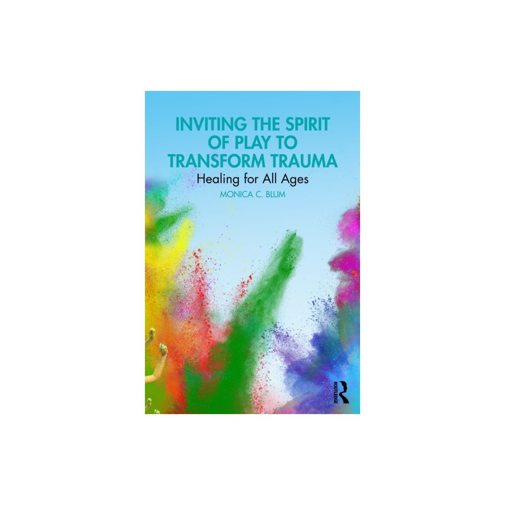 Taylor & francis ltd Inviting the Spirit of Play to Transform Trauma (häftad, eng)