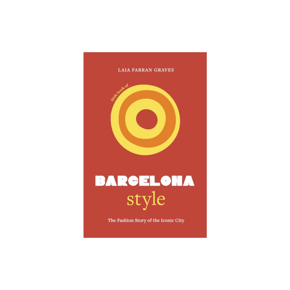 Headline Publishing Group Little Book of Barcelona Style (inbunden, eng)
