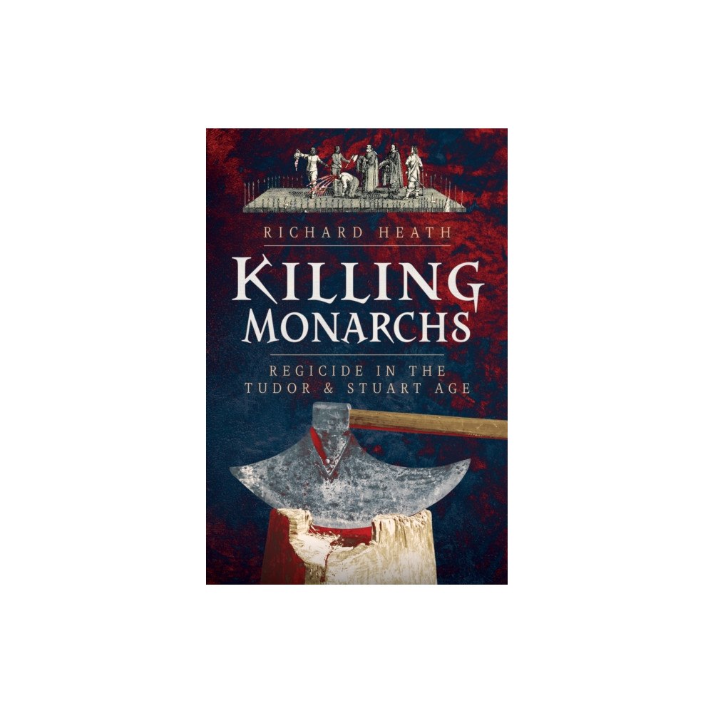 Pen & Sword Books Ltd Killing Monarchs (inbunden, eng)