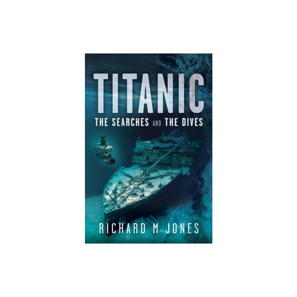 Pen & Sword Books Ltd Titanic: The Searches and the Dives (inbunden, eng)