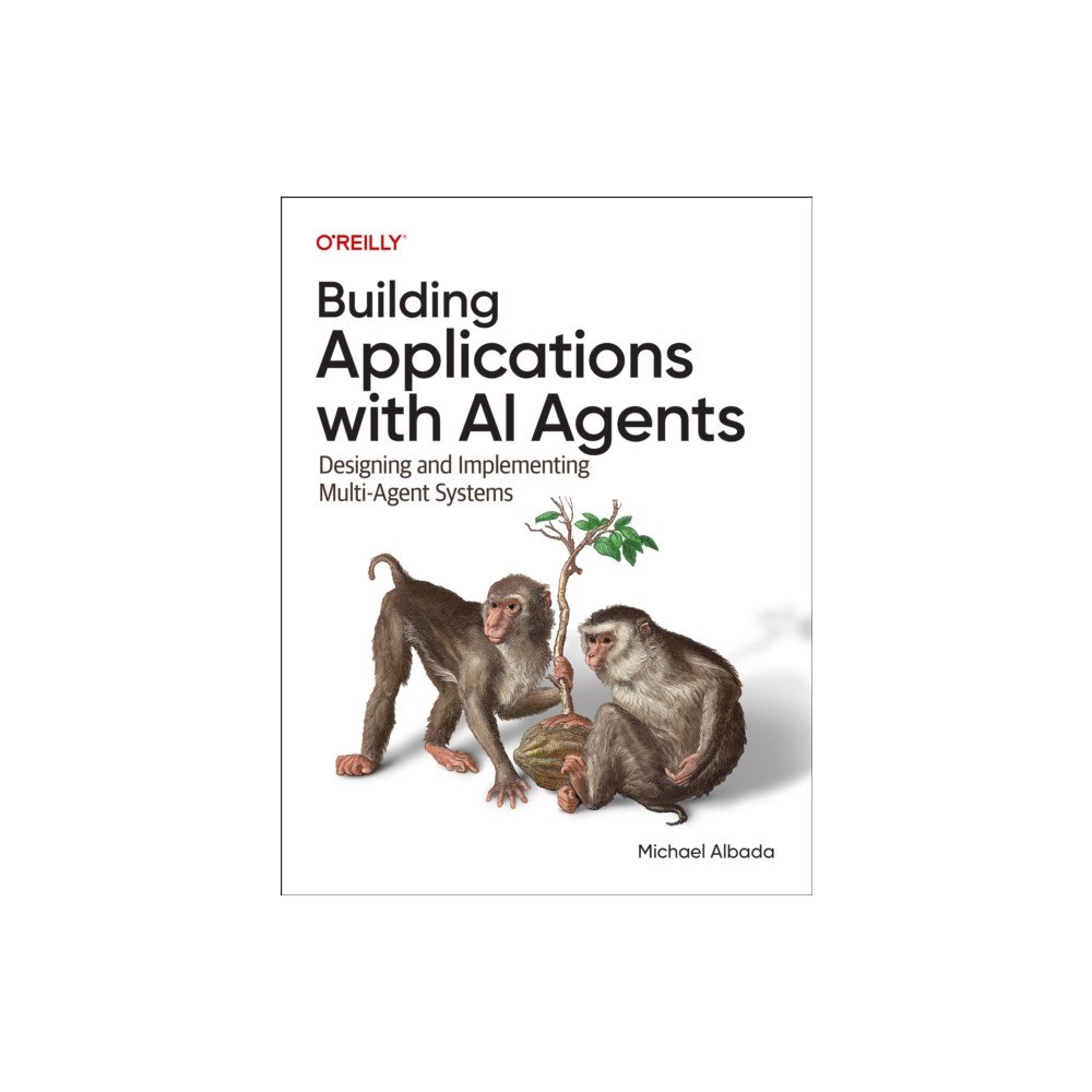 O'Reilly Media Building Applications with AI Agents (häftad, eng)