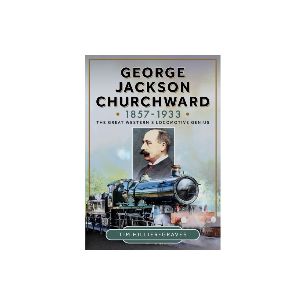 Pen & Sword Books Ltd George Jackson Churchward, 1857-1933 (inbunden, eng)