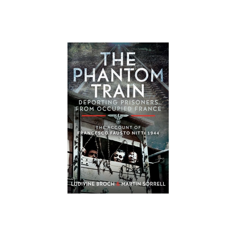Pen & Sword Books Ltd The Phantom Train: Deporting Prisoners from Occupied France (inbunden, eng)