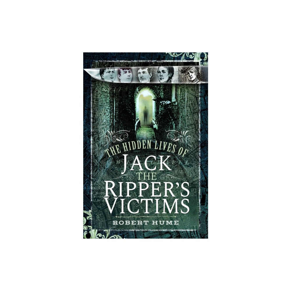 Pen & Sword Books Ltd The Hidden Lives of Jack the Ripper's Victims (häftad, eng)
