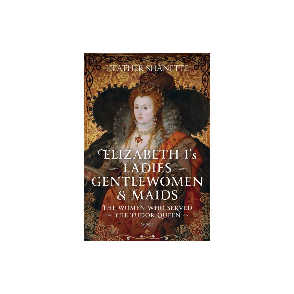 Pen & Sword Books Ltd Elizabeth I's Ladies, Gentlewomen and Maids (inbunden, eng)