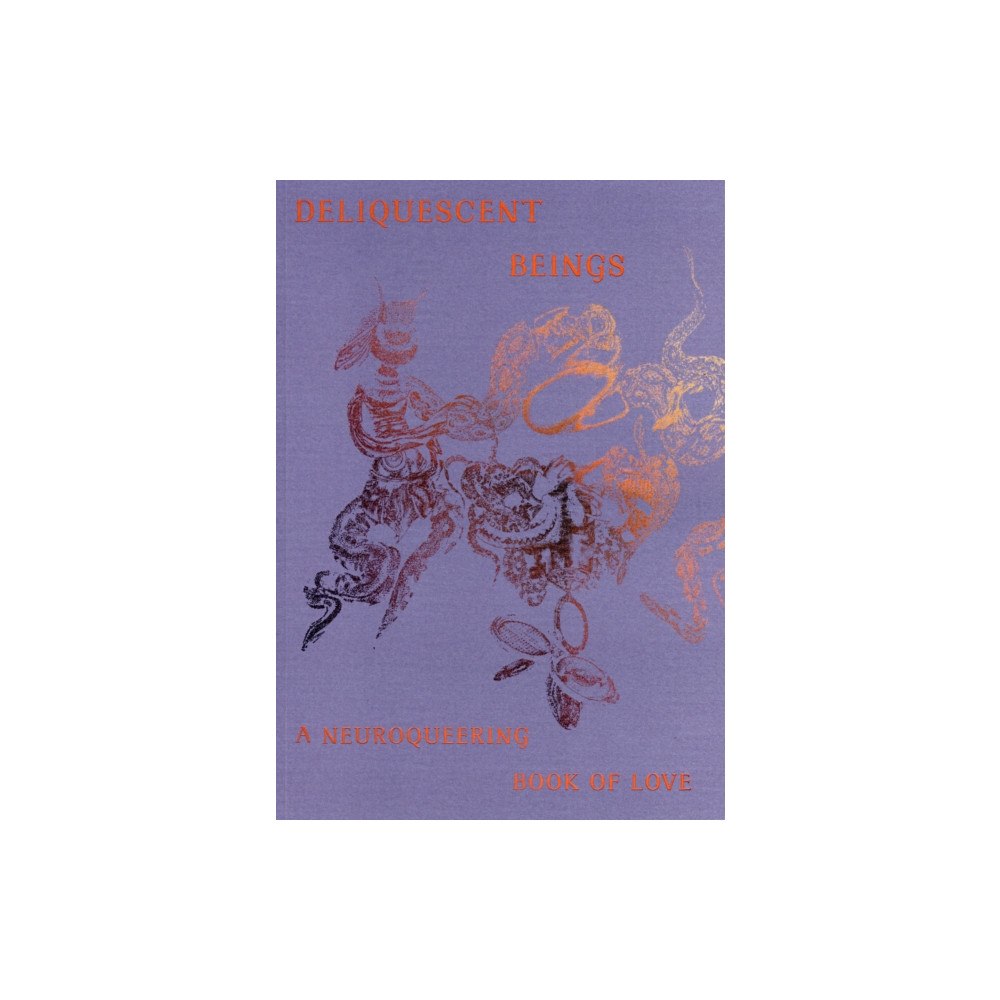 Neuroqueering Humans Deliquescent Beings: A Neuroqueering Book of Love (häftad, eng)