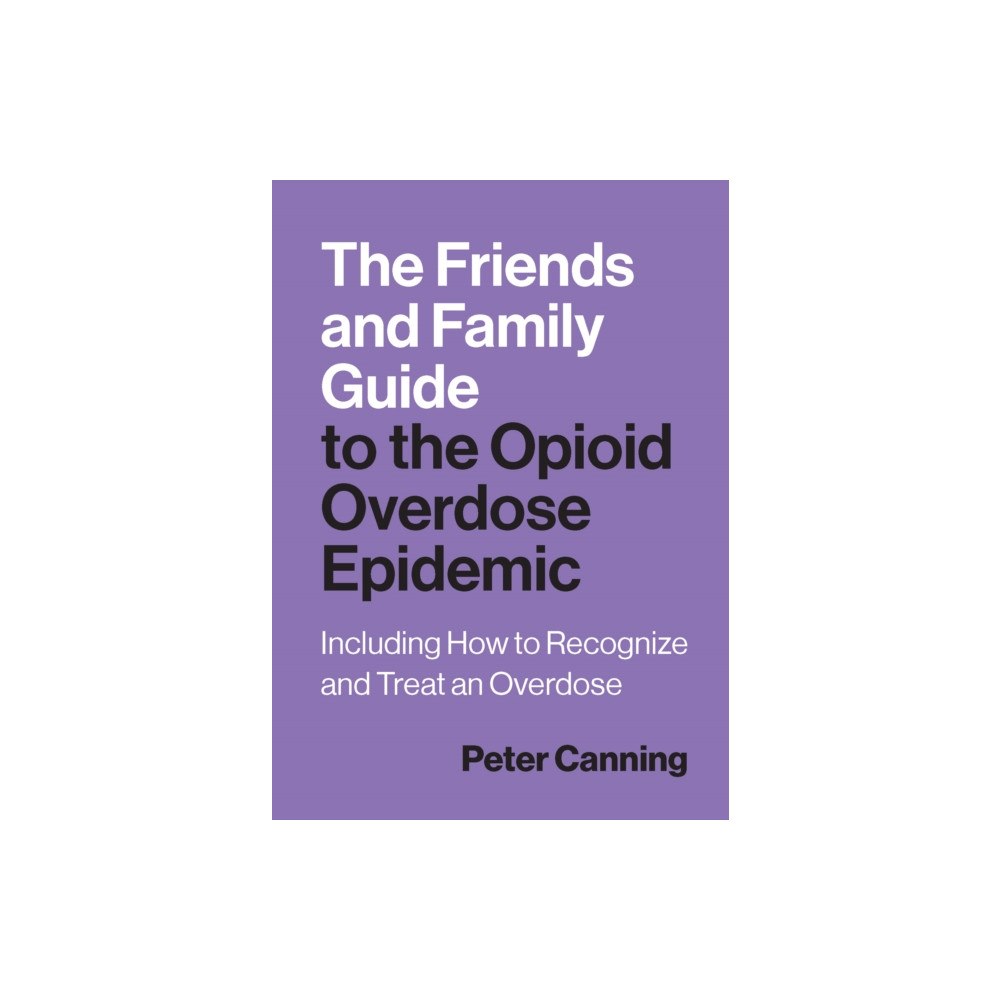 Johns Hopkins University Press The Friends and Family Guide to the Opioid Overdose Epidemic (häftad, eng)