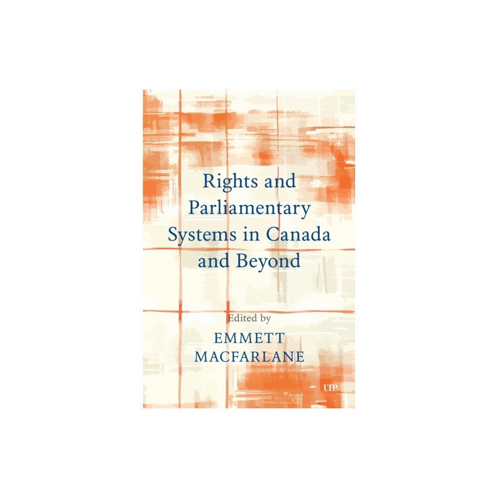 University of Toronto Press Rights and Parliamentary Systems in Canada and Beyond (häftad, eng)