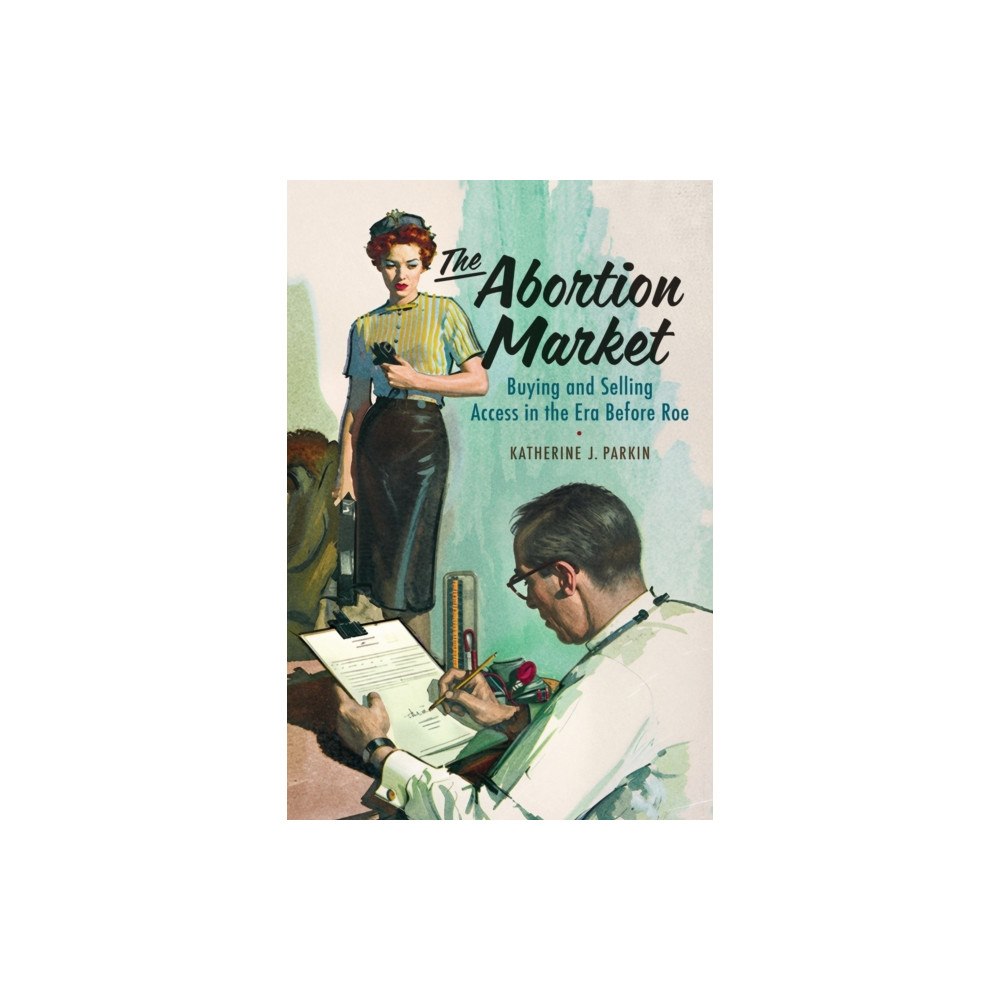 University of Pennsylvania Press The Abortion Market (inbunden, eng)