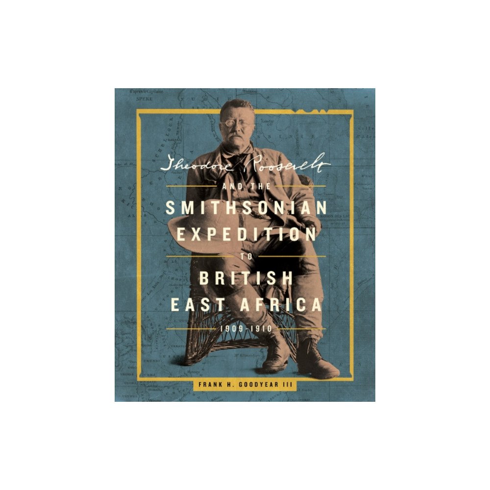 Smithsonian Books Theodore Roosevelt and the Smithsonian Expedition to British East Africa, 1909-1910 (inbunden, eng)