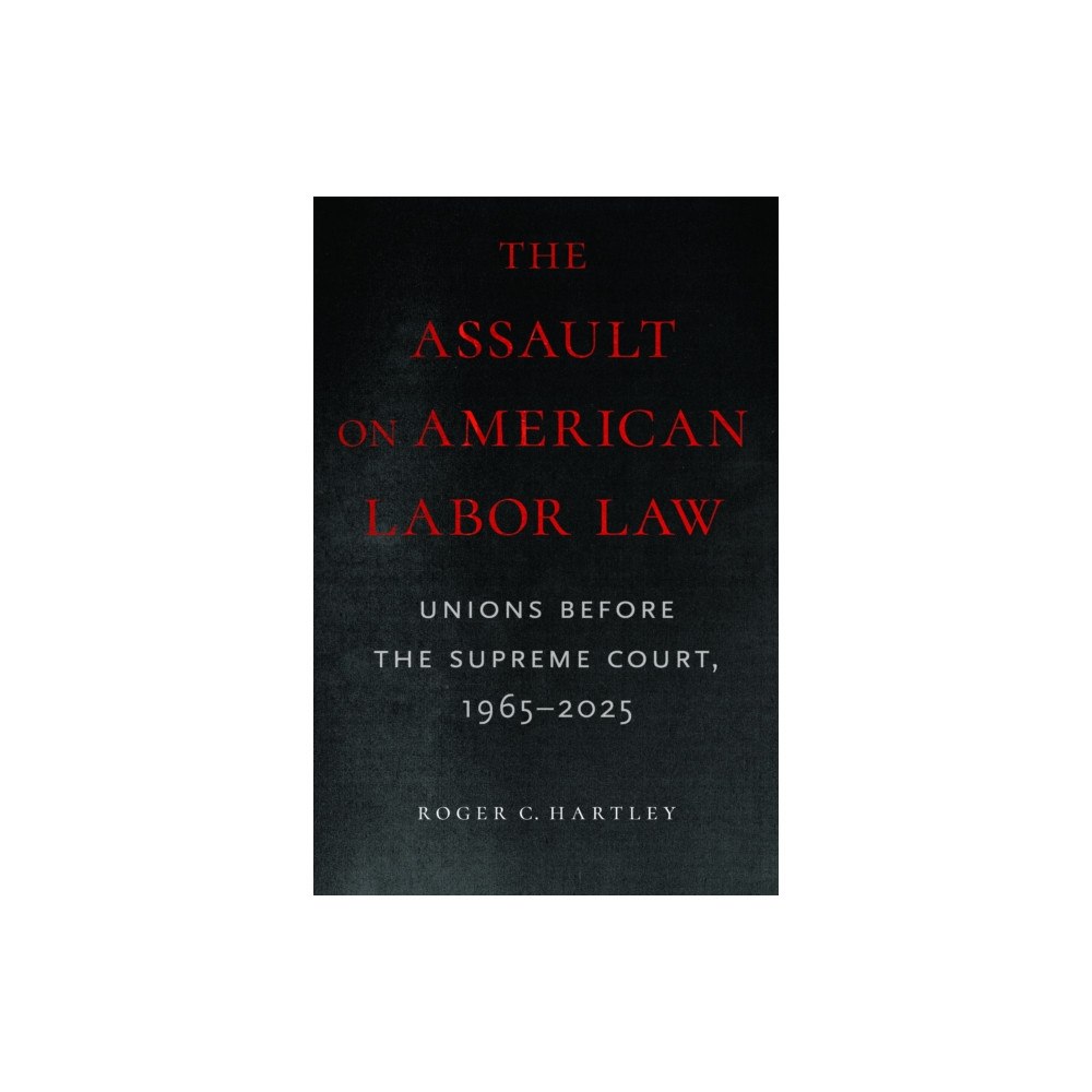 University of Massachusetts Press The Assault on American Labor Law (häftad, eng)