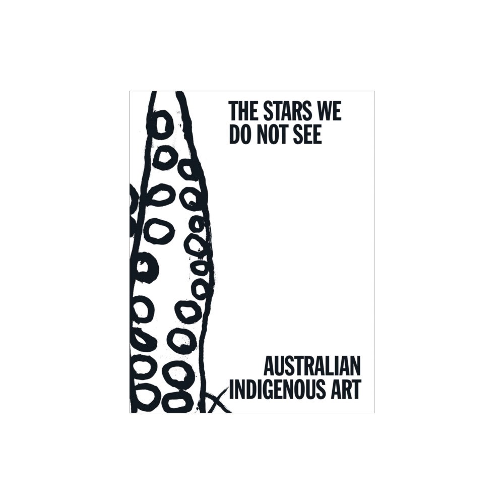 Distributed Art Publishers The Stars We Do Not See: Australian Indigenous Art (inbunden, eng)