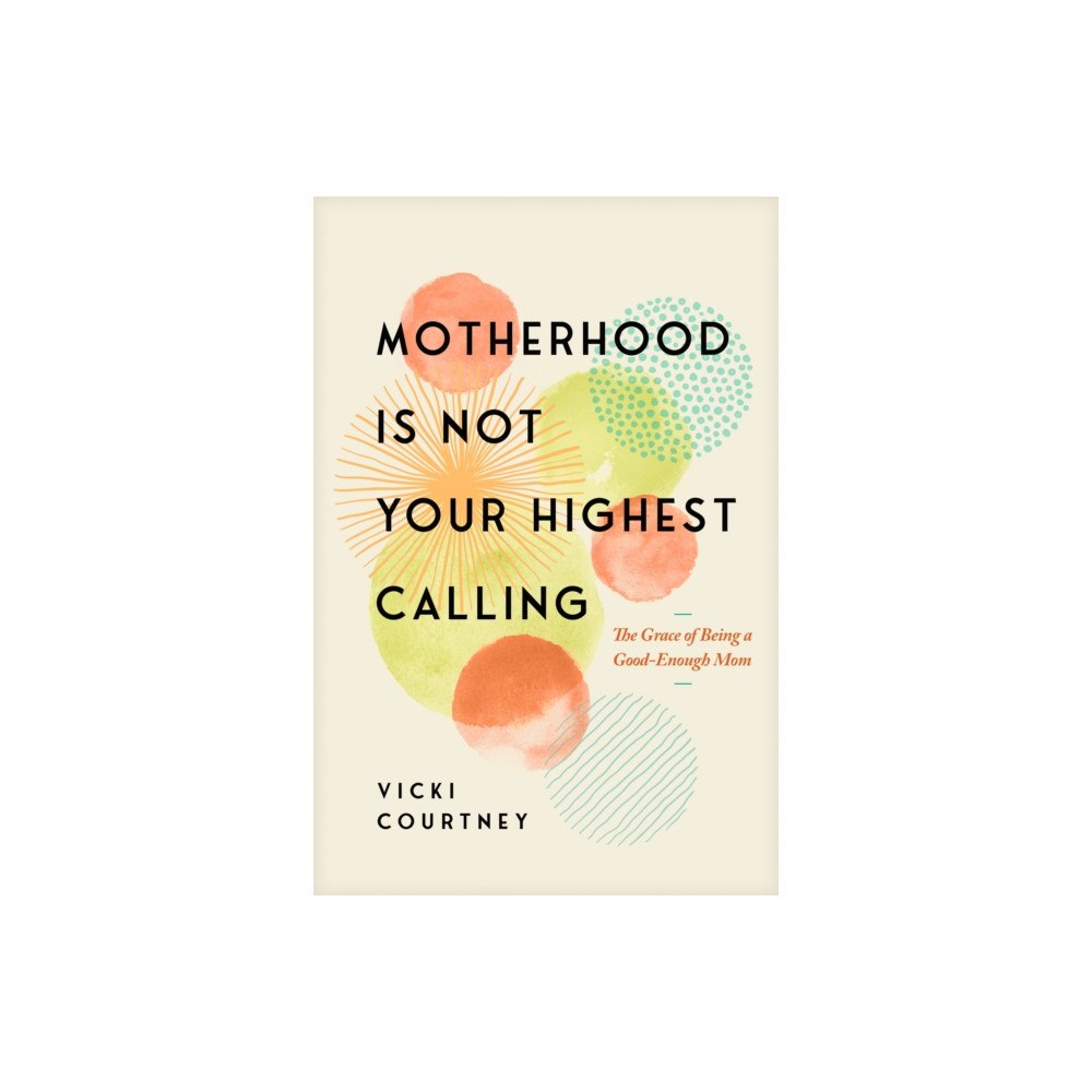 NavPress Publishing Group Motherhood is Not Your Highest Calling (häftad, eng)