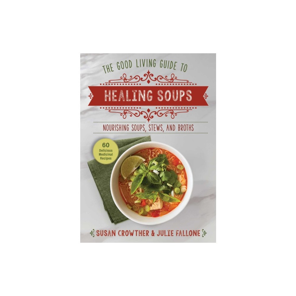 Skyhorse Publishing Good Living Guide to Healing Soups (inbunden, eng)