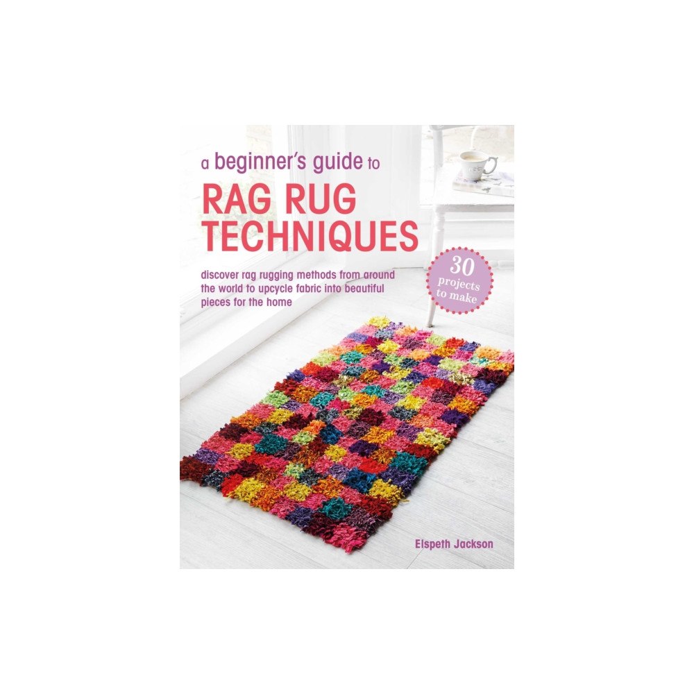 Ryland, Peters & Small Ltd A Beginner’s Guide to Rag Rug Techniques (häftad, eng)