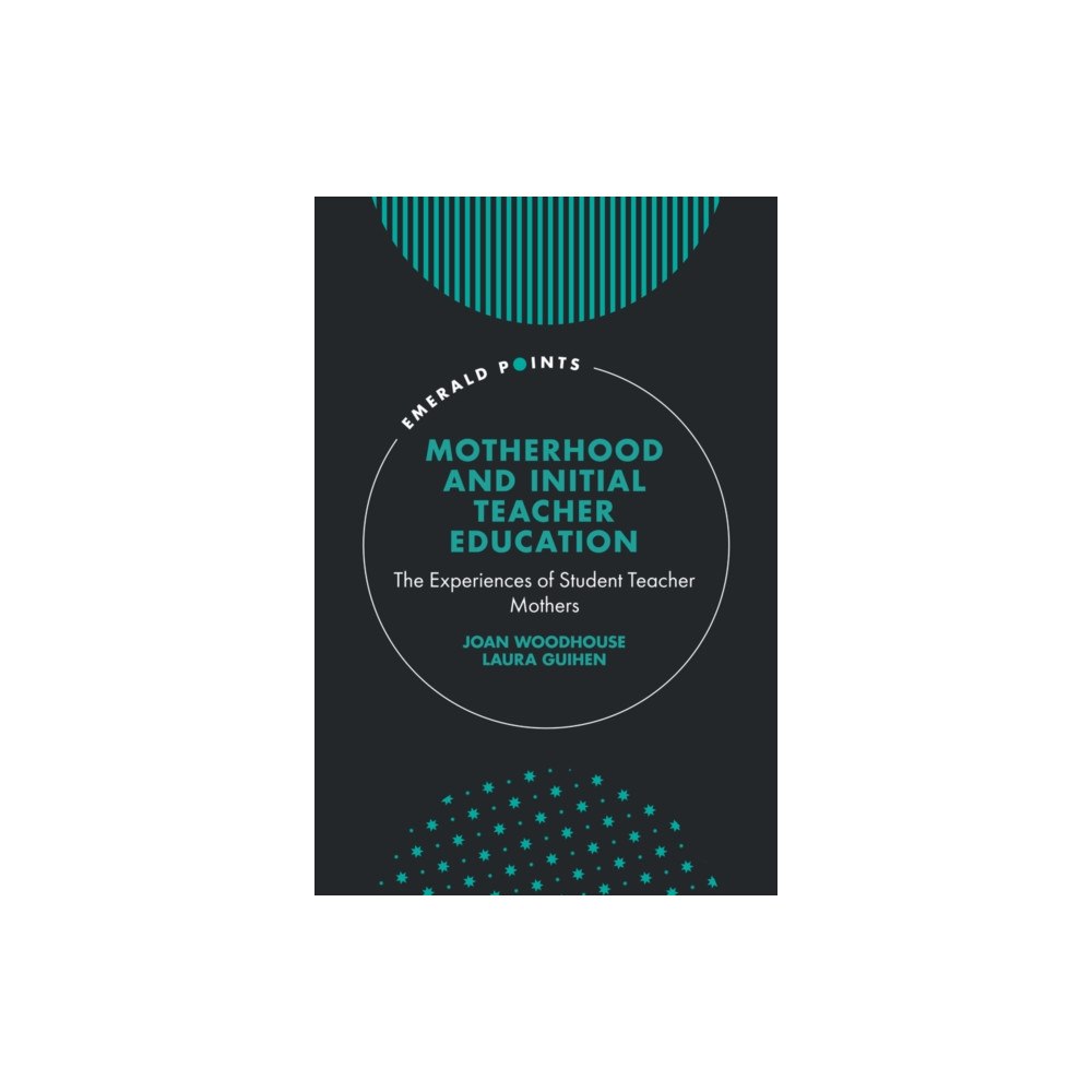 Emerald Publishing Limited Motherhood and Initial Teacher Education (inbunden, eng)