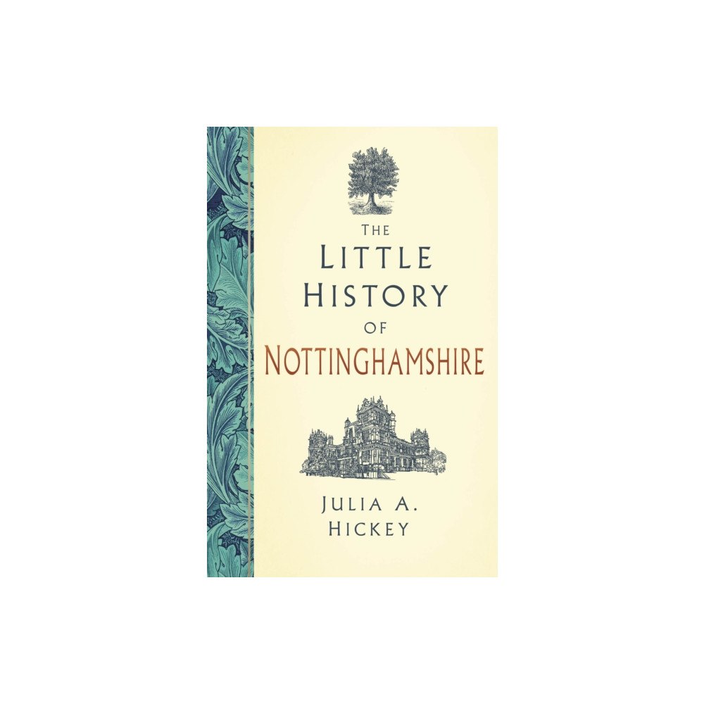 The History Press Ltd The Little History of Nottinghamshire (inbunden, eng)