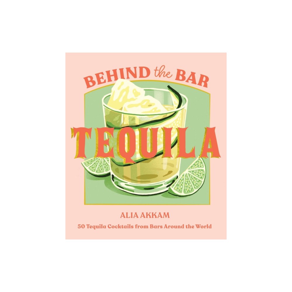 Quadrille Publishing Ltd Behind the Bar: Tequila (inbunden, eng)