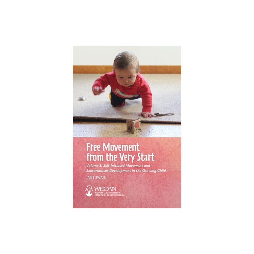 Waldorf Early Childhood Association North America Free Movement from the Very Start (häftad, eng)