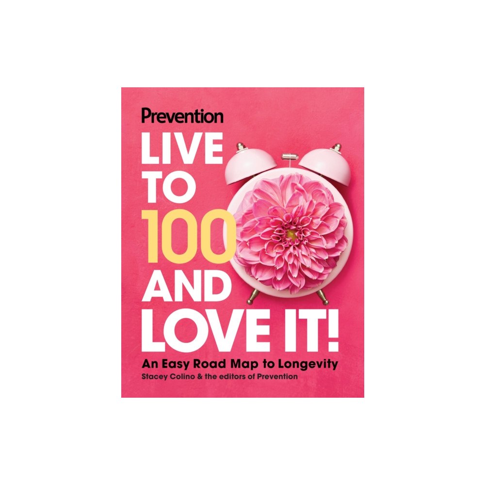 Hearst Home Books Prevention Live to 100 and Love It! (inbunden, eng)