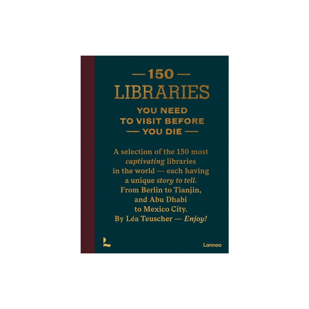 Lannoo Publishers 150 Libraries You Need to Visit Before You Die (inbunden, eng)