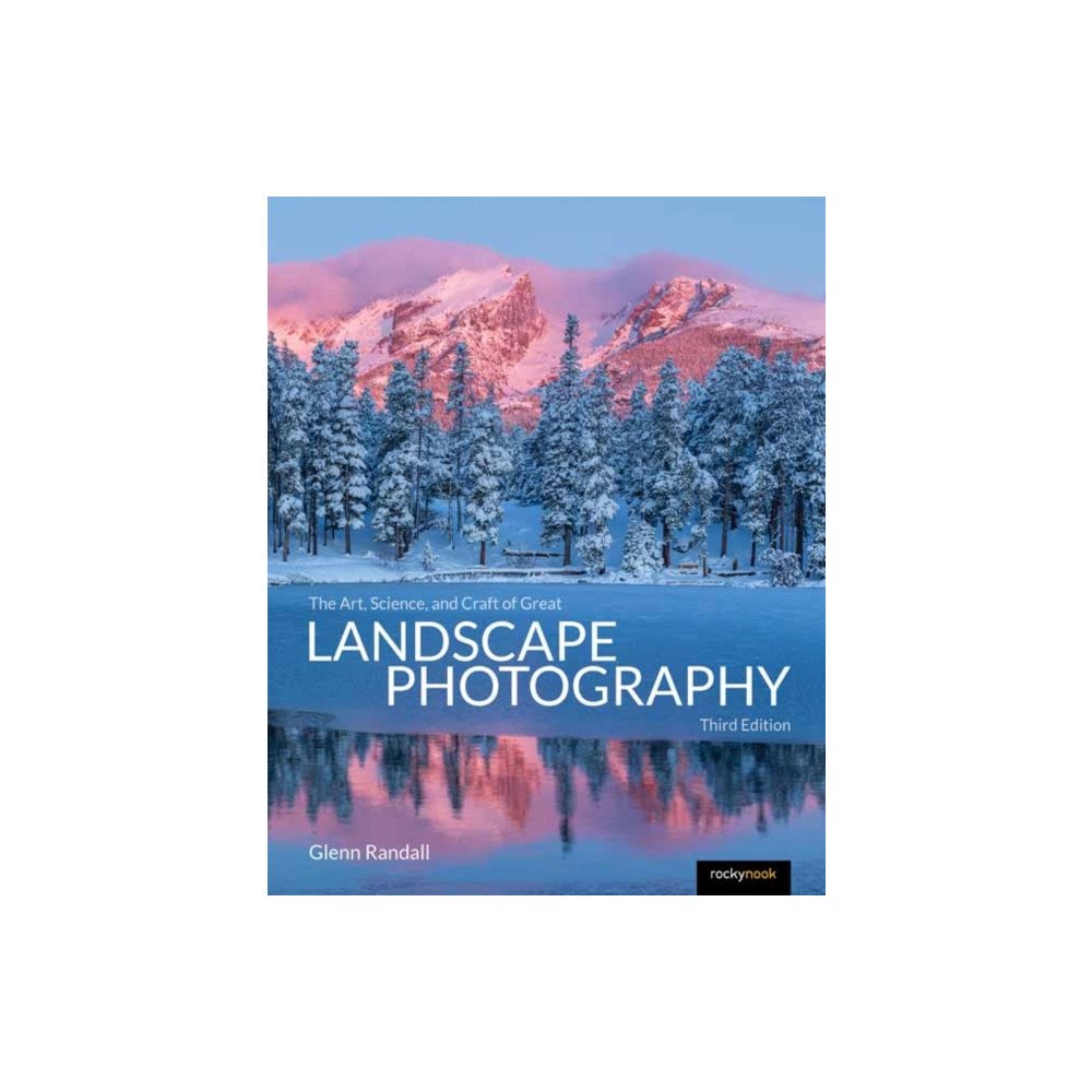 Rocky Nook The Art, Science, and Craft of Great Landscape Photography, Third Edition (häftad, eng)