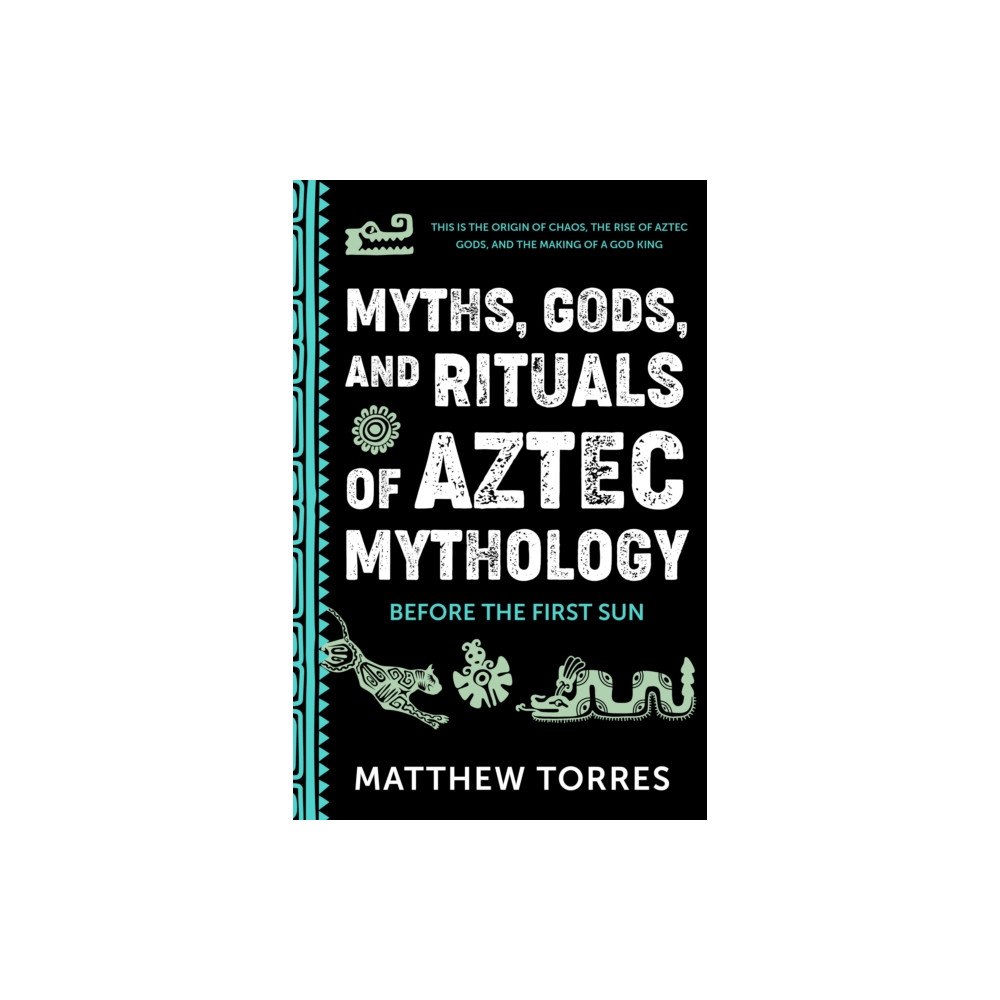 Yellow Pear Press Myths, Gods, and Rituals of Aztec Mythology (häftad, eng)