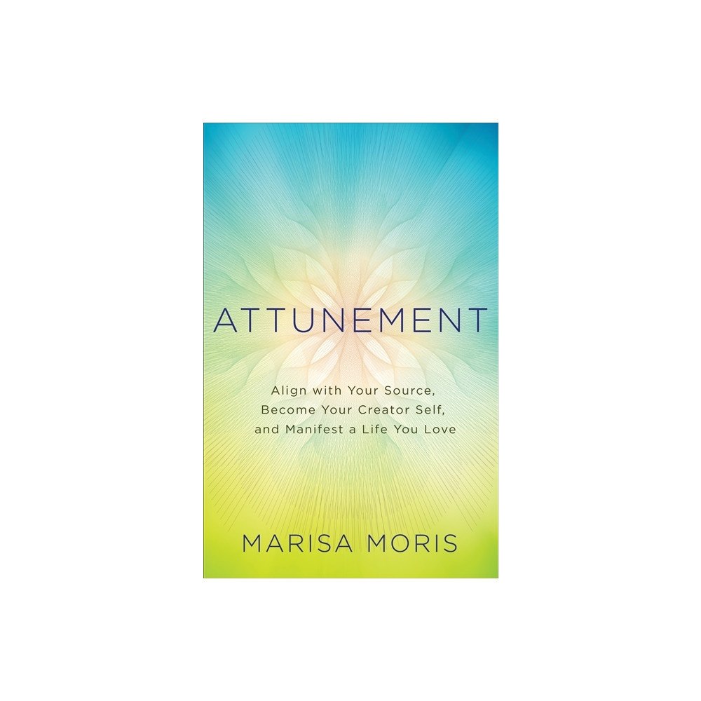 Marisa P. Moris Attunement - align with your source, become your creator self, and manifest (häftad, eng)