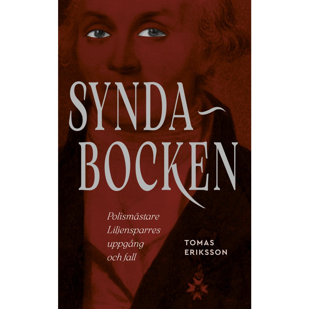 Tomas Eriksson Syndabocken : polismästare Liljensparres uppgång och fall (bok, flexband)