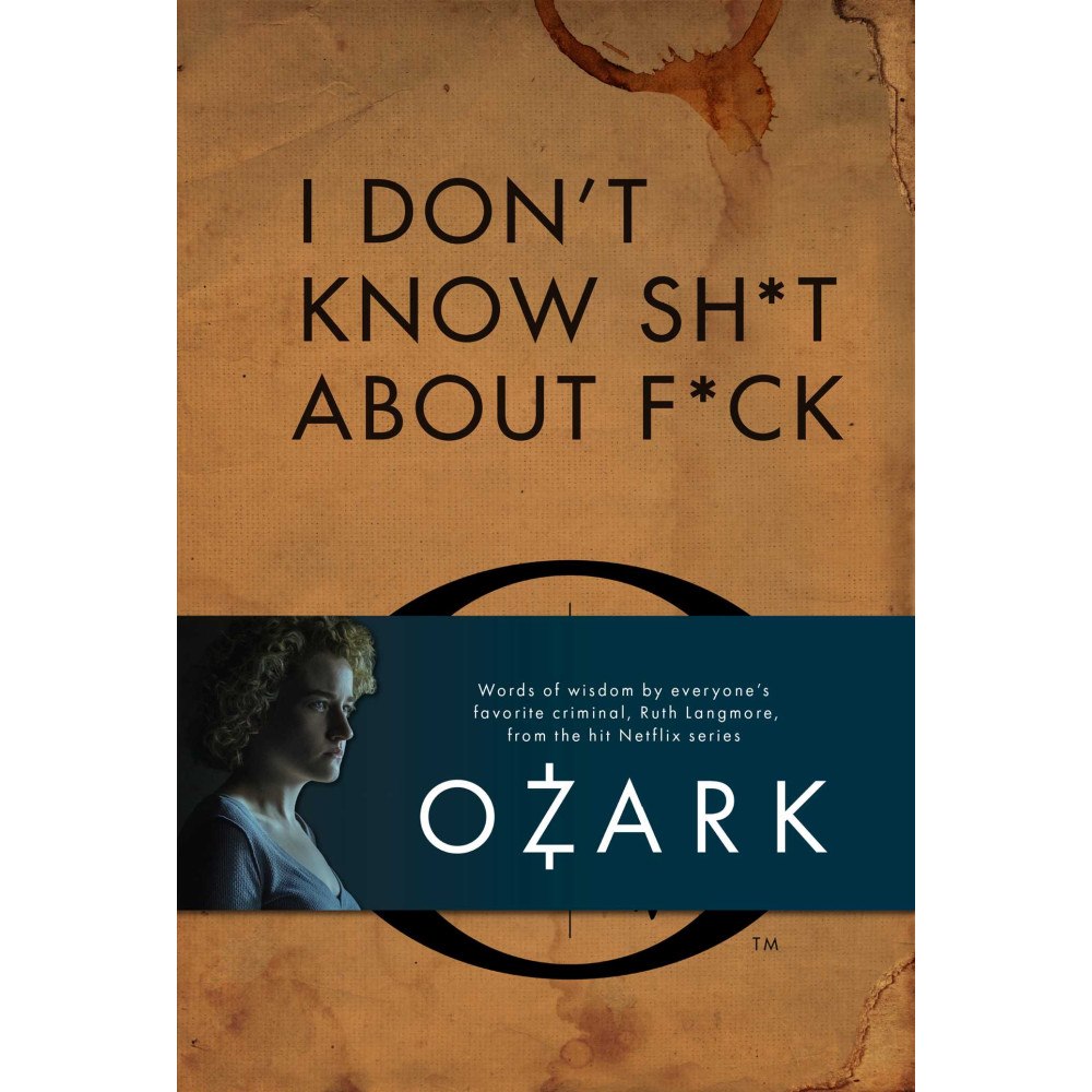 Insight Editions I Don't Know Sh*t About F*ck: The Official Ozark Guide to Life by Ruth Langmore (TV Gifts) (inbunden, eng)