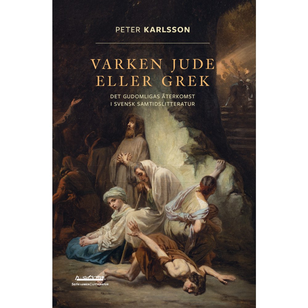 Peter Karlsson Varken jude eller grek : det gudomligas återkomst i svensk samtidslitteratur (bok, danskt band)