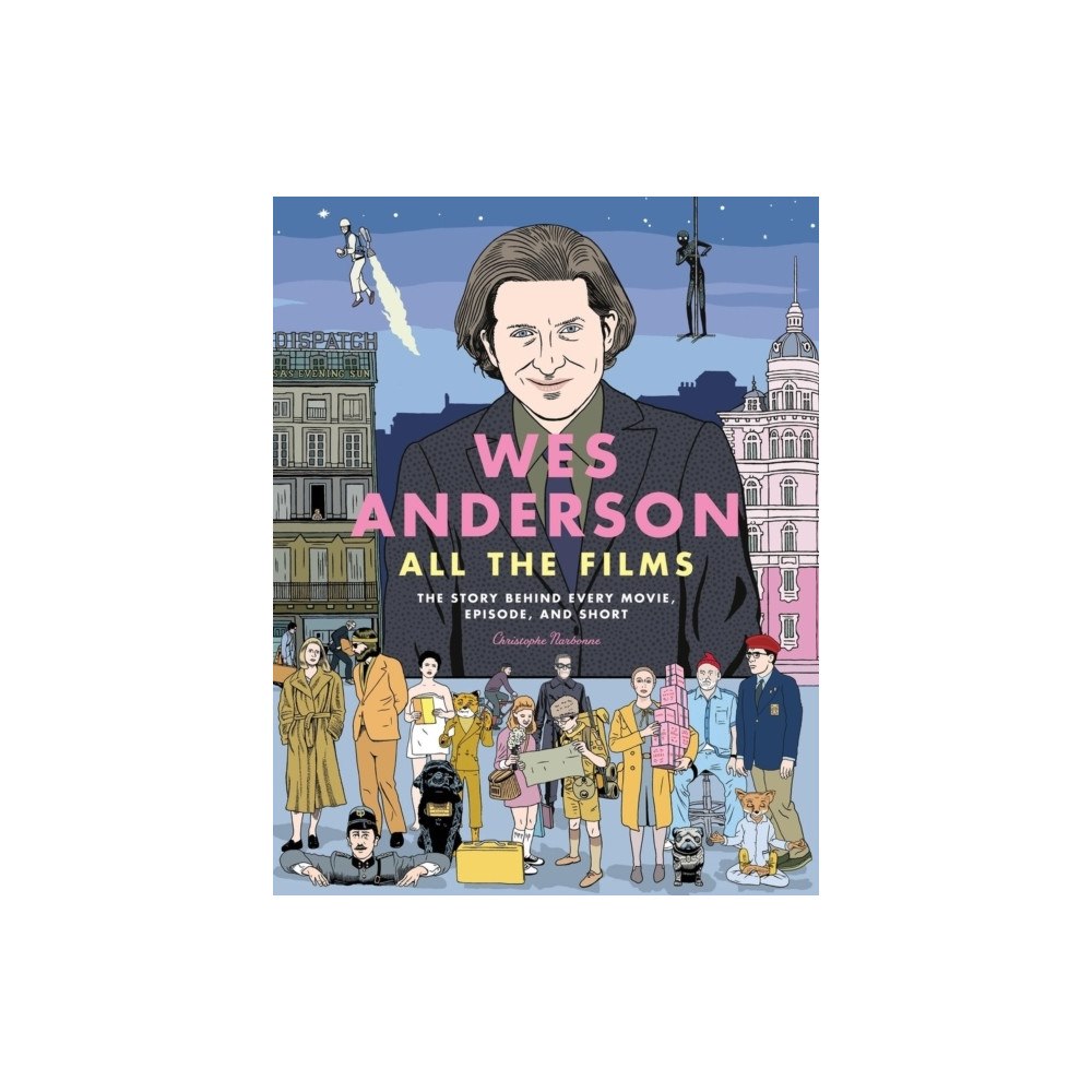 Christophe Narbonne Wes Anderson All the Films (inbunden, eng)