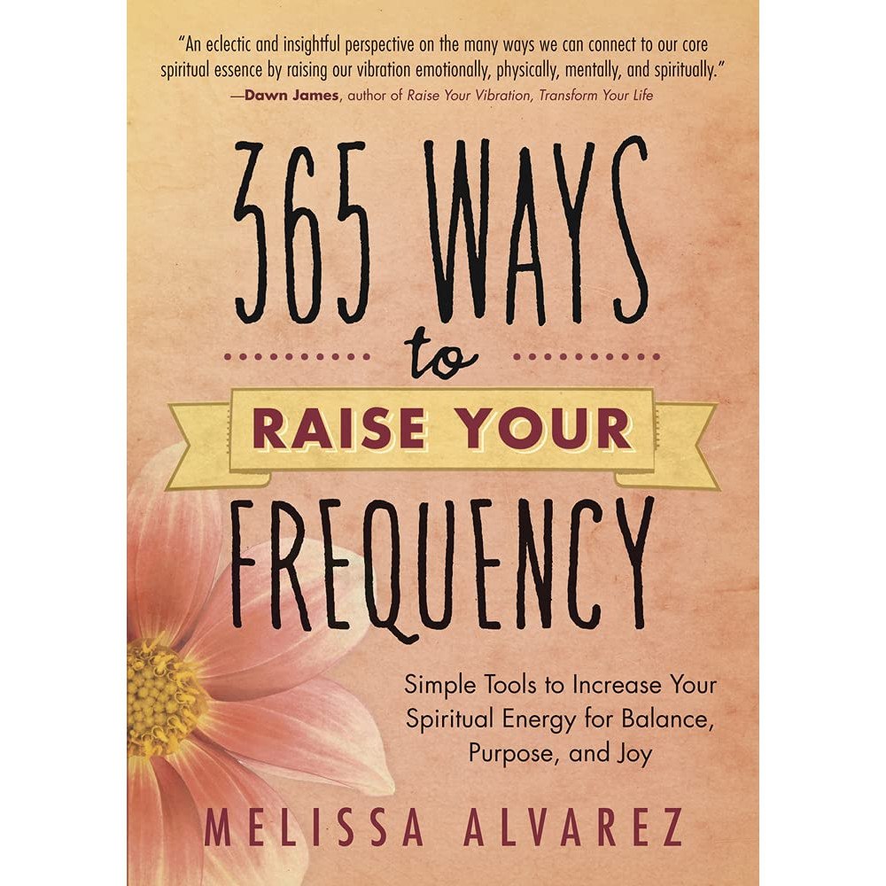 Melissa Alvarez 365 ways to raise your frequency - simple tools to increase your spiritual (häftad, eng)