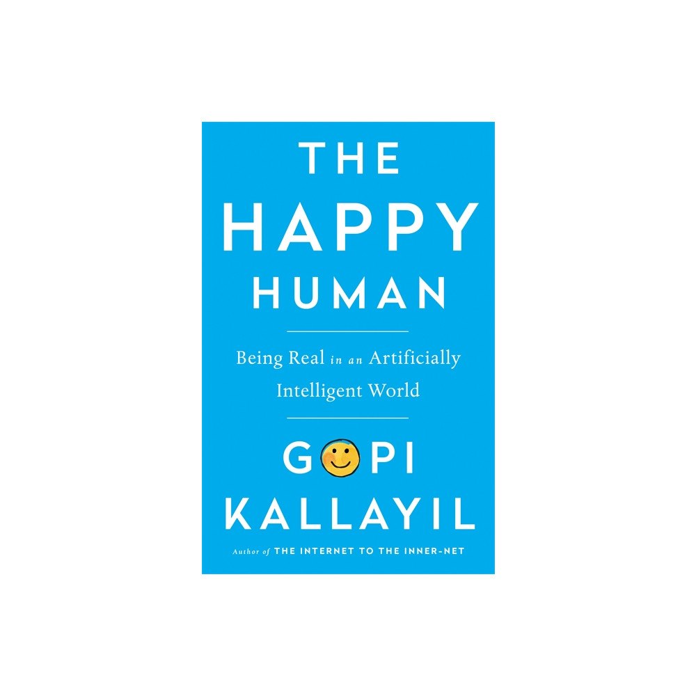Gopi Kallayil Happy human - being real in an artificially intelligent world (inbunden, eng)