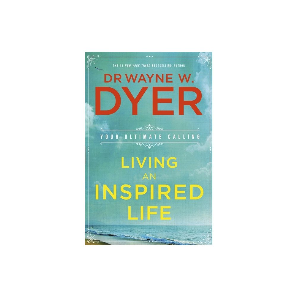 Wayne Dyer Living an inspired life - your ultimate calling (häftad, eng)