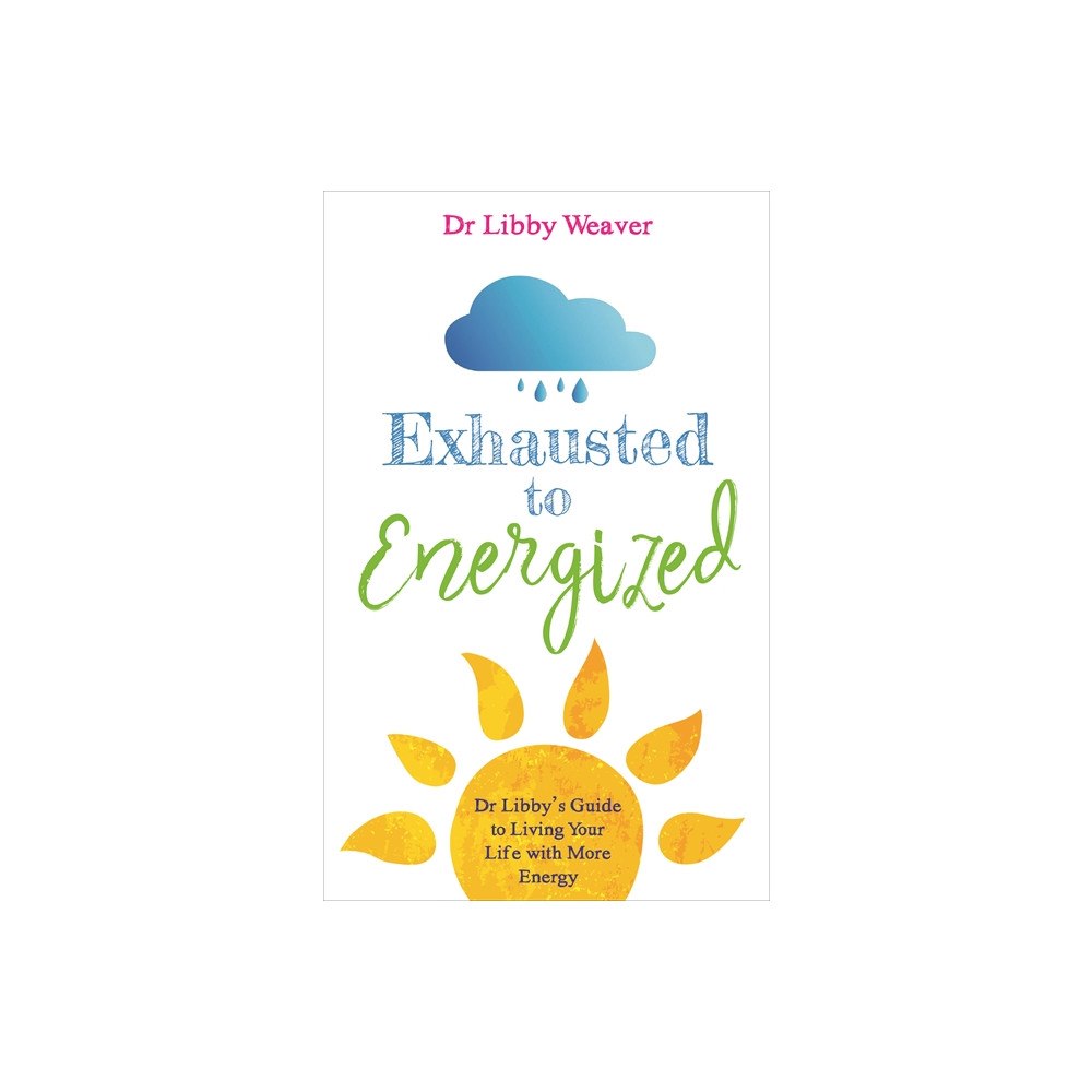 Dr. Libby Weaver Exhausted to energized - dr libbys guide to living your life with more ener (häftad, eng)