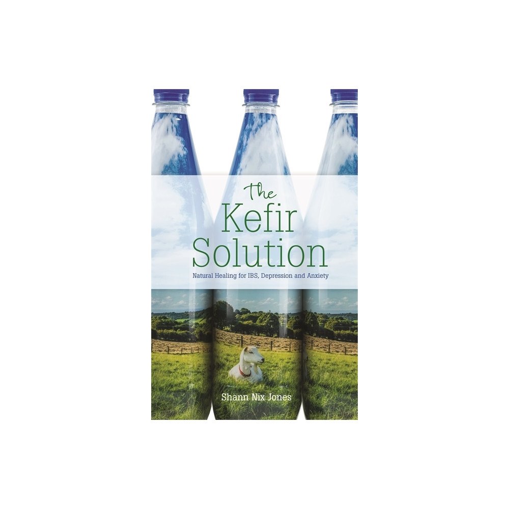 Shann Nix Jones Kefir solution - natural healing for ibs, depression and anxiety (häftad, eng)