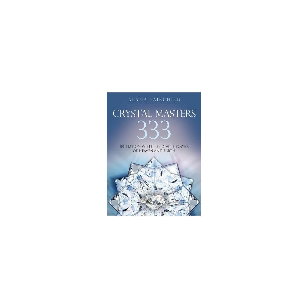 Blue Angel Publishing Crystal Masters  333 : Initiation with the Divine Power of Heaven & Earth (häftad, eng)