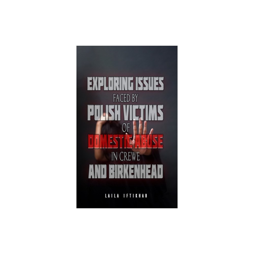 Austin Macauley Publishers Exploring Issues Faced by Polish Victims of Domestic Abuse in Crewe and Birkenhead (häftad, eng)