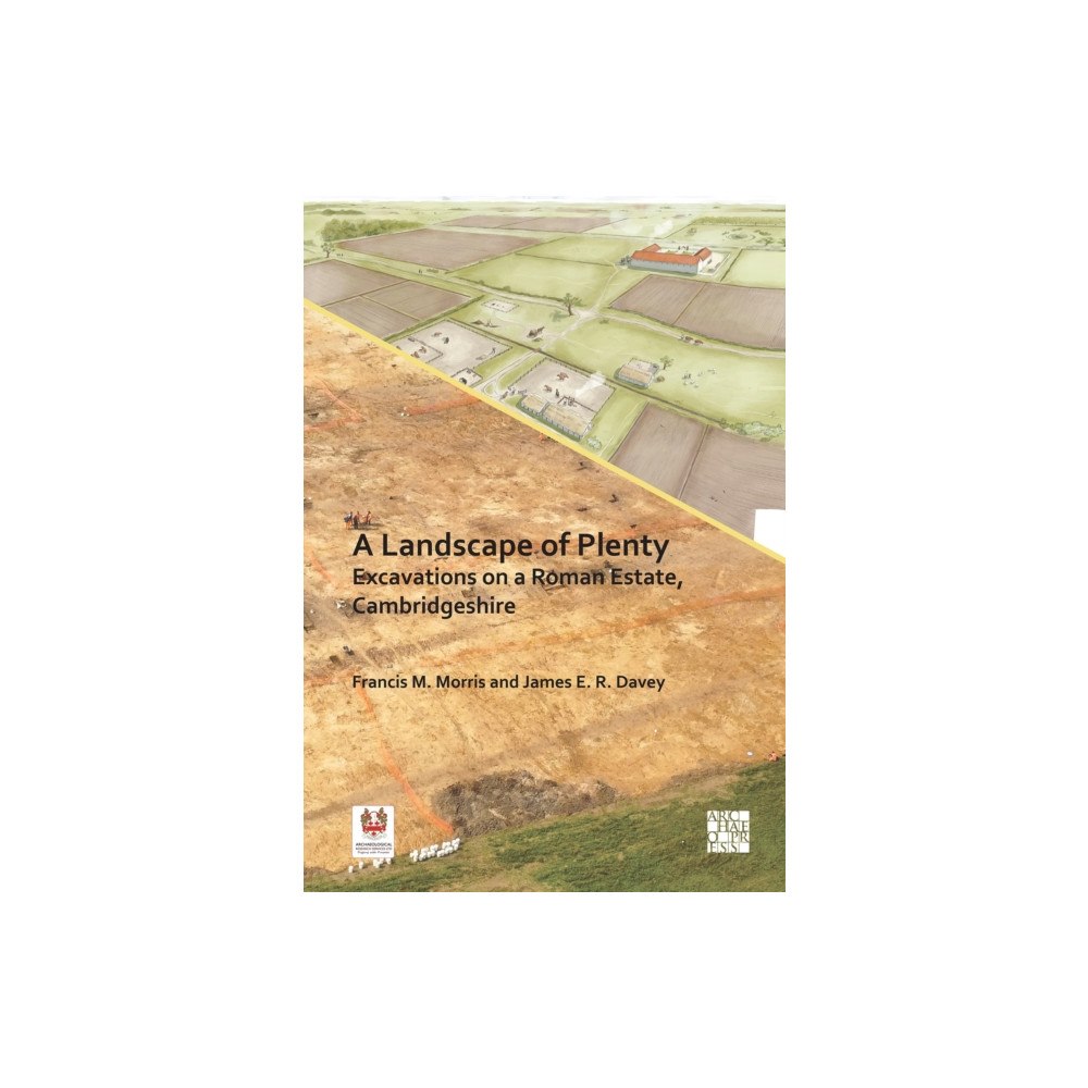 Archaeopress A Landscape of Plenty: Excavations on a Roman Estate, Cambridgeshire (inbunden, eng)