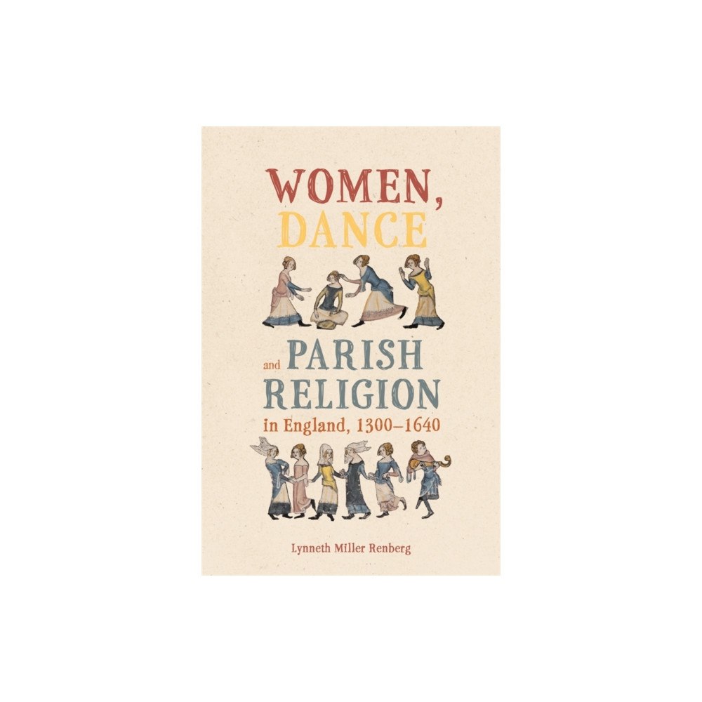 Boydell & Brewer Ltd Women, Dance and Parish Religion in England, 1300-1640 (häftad, eng)