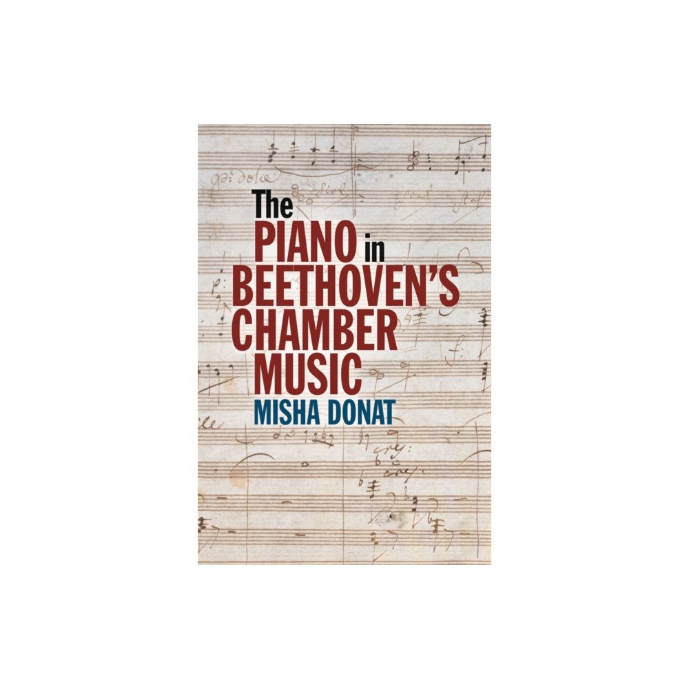 Boydell & Brewer Ltd The Piano in Beethoven’s Chamber Music (inbunden, eng)