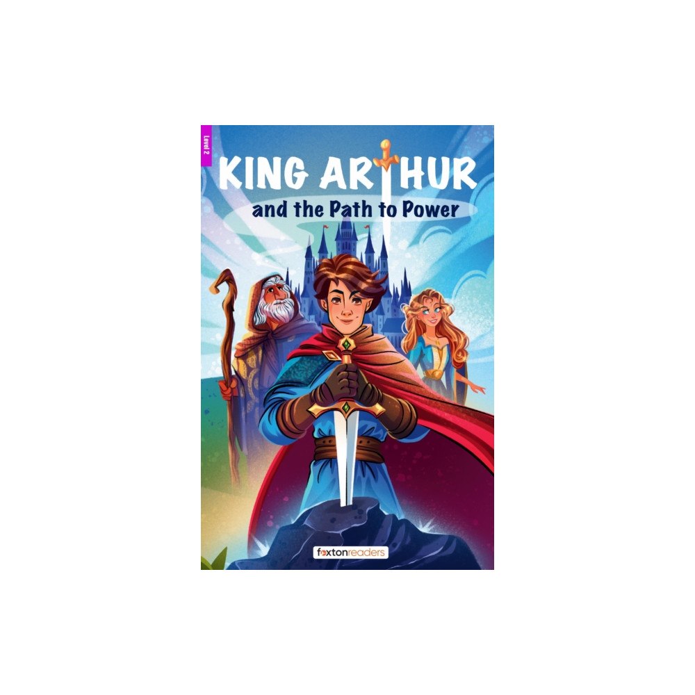 Foxton Books King Arthur and the Path to Power - Foxton Reader Level-2 (600 Headwords A2/B1) with free online AUDIO (häftad, eng)
