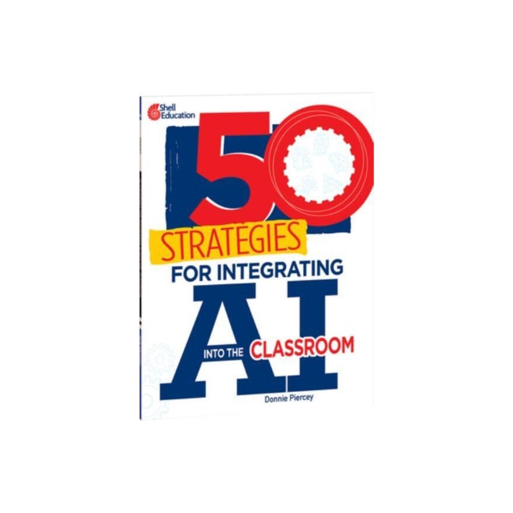Shell Educational Publishing 50 Strategies for Integrating AI into the Classroom (häftad, eng)