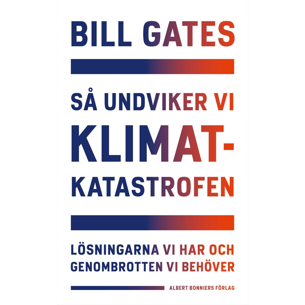 Bill Gates Så undviker vi klimatkatastrofen : lösningarna vi har och genombrotten vi behöver (inbunden)